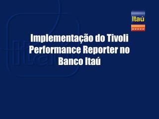 Implementação do Tivoli Performance Reporter no Banco Itaú