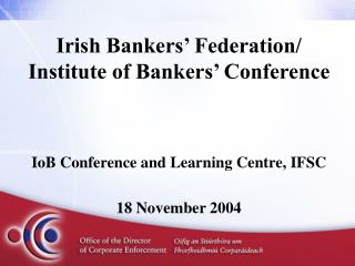 Irish Bankers’ Federation/ Institute of Bankers’ Conference