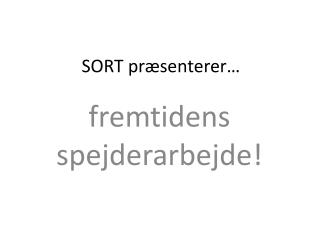 SORT præsenterer…