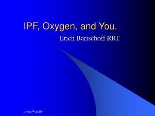 IPF, Oxygen, and You.
