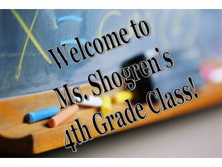 Welcome to Ms . Shogren’s 4th Grade Class!