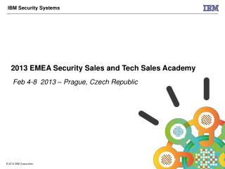 2013 EMEA Security Sales and Tech Sales Academy Feb 4-8 2013 – Prague, Czech Republic