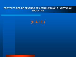 PROYECTO RED DE CENTROS DE ACTUALIZACIÓN E INNOVACIÓN EDUCATIVA