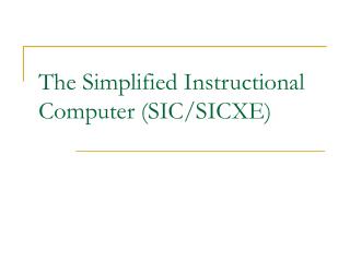 The Simplified Instructional Computer (SIC/SICXE)