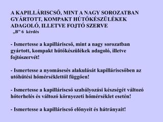 Kapilláris fojtócső: A kapilláris fojtócső egyetlen szál vékony, általában d = 0,6...1,5 mm