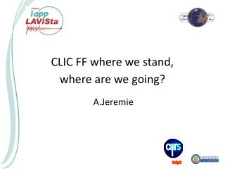 CLIC FF where we stand, where are we going?