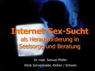 Internet-Sex-Sucht als Herausforderung in Seelsorge und Beratung
