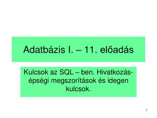 Adatb ázis I. – 1 1 . előadás