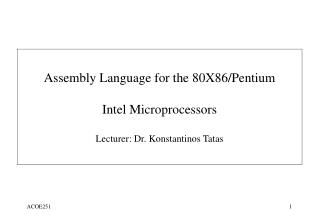 Assembly Language for the 80X86/Pentium Intel Microprocessors Lecturer: Dr. Konstantinos Tatas