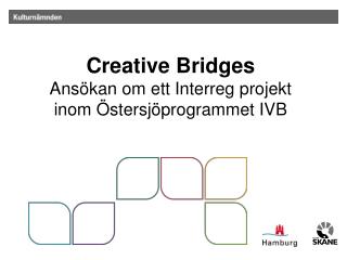 Creative Bridges Ans ökan om ett Interreg projekt inom Östersjöprogrammet IVB