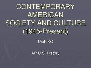 CONTEMPORARY AMERICAN SOCIETY AND CULTURE (1945-Present)