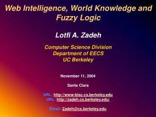 Web Intelligence, World Knowledge and Fuzzy Logic Lotfi A. Zadeh Computer Science Division