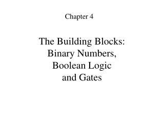 The Building Blocks: Binary Numbers, Boolean Logic and Gates