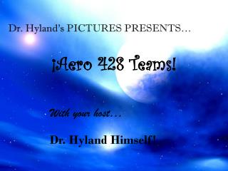 Dr. Hyland’s PICTURES PRESENTS…