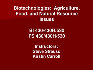 Biotechnologies: Agriculture, Food, and Natural Resource Issues BI 430/430H/530 FS 430/430H/530