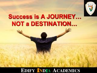 Success is A JOURNEY… NOT a DESTINATION…