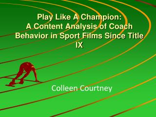 Play Like A Champion: A Content Analysis of Coach Behavior in Sport Films Since Title IX