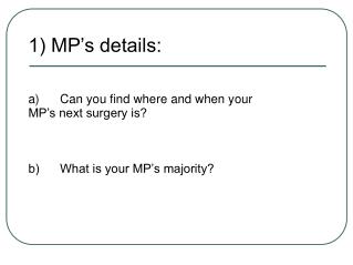 1) MP’s details: a) Can you find where and when your MP’s next surgery is?