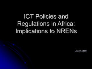 ICT Policies and Regulations in Africa: Implications to NRENs