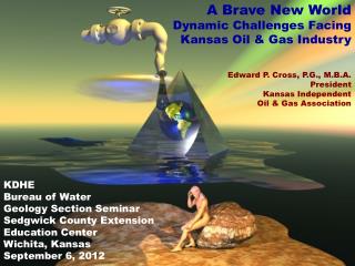 A Brave New World Dynamic Challenges Facing Kansas Oil &amp; Gas Industry