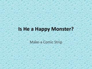 Is He a Happy Monster?