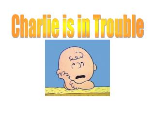 Charlie is in Trouble