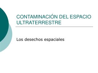 CONTAMINACIÓN DEL ESPACIO ULTRATERRESTRE