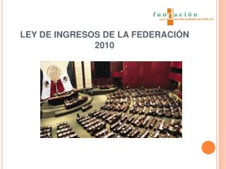 LEY DE INGRESOS DE LA FEDERACIÓN 2010