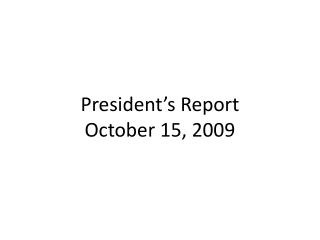 President’s Report October 15, 2009