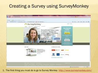 1.  The first thing you must do is go to Survey Monkey  surveymonkey/