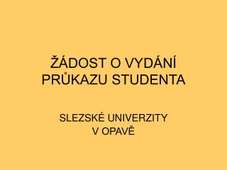 ŽÁDOST O VYDÁNÍ PRŮKAZU STUDENTA