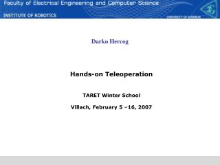 Hands-on Teleoperation TARET Winter School Villach , February 5 –16, 200 7