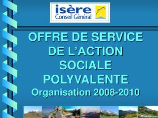 OFFRE DE SERVICE DE L’ACTION SOCIALE POLYVALENTE Organisation 2008-2010