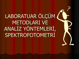 LABORATUAR ÖLÇÜM METODLARI VE ANALİZ YÖNTEMLERİ, SPEKTROFOTOMETRİ