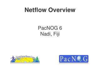 Netflow Overview PacNOG 6 Nadi, Fiji