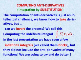 COMPUTING ANTI-DERIVATIVES (Integration by SUBSTITUTION )
