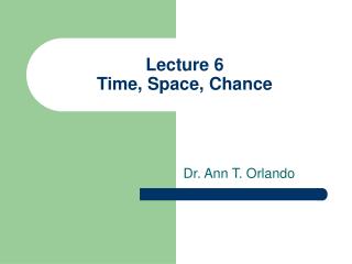 Lecture 6 Time, Space, Chance