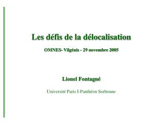 Les défis de la délocalisation OMNES- Vilgénis - 29 novembre 2005 Lionel Fontagné