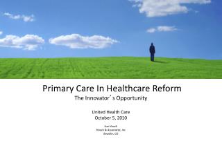 Primary Care In Healthcare Reform The Innovator ’ s Opportunity United Health Care