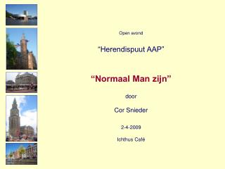 Open avond “Herendispuut AAP” “Normaal Man zijn” door Cor Snieder 2-4-2009 Ichthus Café