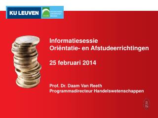 Informatiesessie Oriëntatie- en Afstudeerrichtingen 25 februari 2014 Prof. Dr. Daam Van Reeth