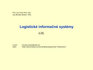 Prof. Ing. Imrich Kiss, CSc. Ing. Miroslav Šenkýr, PhD . Logistické informačné systémy