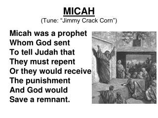 MICAH (Tune: “Jimmy Crack Corn”)