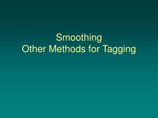 Smoothing Other Methods for Tagging