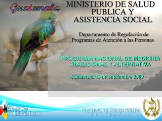 PROGRAMA NACIONAL DE MEDICINA TRADICIONAL Y ALTERNATIVA Guatemala 16 de septiembre 2009