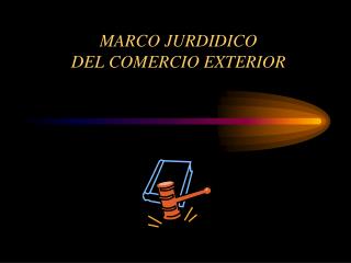 MARCO JURDIDICO DEL COMERCIO EXTERIOR