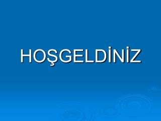 HOŞGELDİNİZ