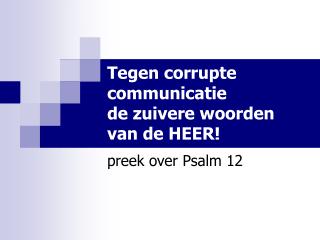 Tegen corrupte communicatie de zuivere woorden van de HEER!