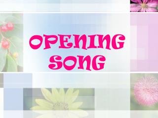 OPENING SONG