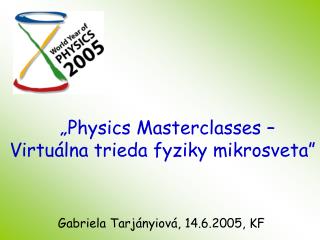 „ Physics Masterclasses – Virtuálna trieda fyziky m ikrosveta”